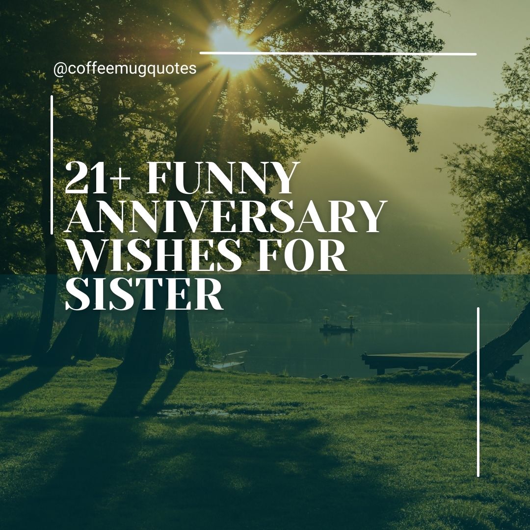 21 Funny Anniversary Wishes for Sister