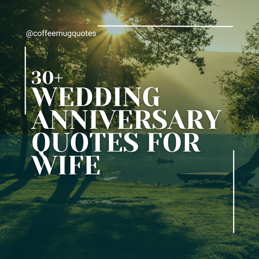 30+ Wedding Anniversary Quotes for Wife – CoffeeMugQuotes.com