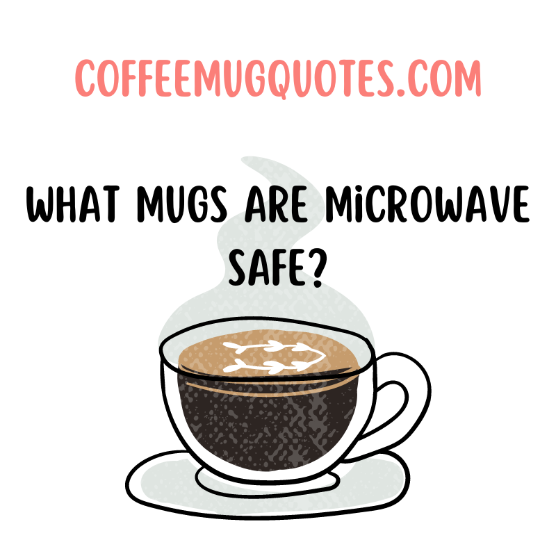 What Mugs Are Microwave Safe?