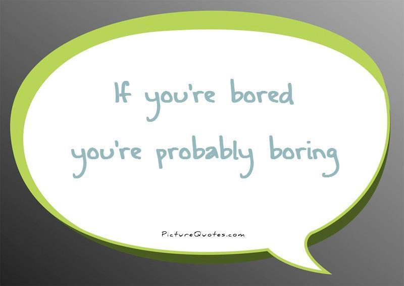 Bored Quotes 32